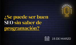 Episodio 1 - ¿Se puede ser un buen SEO sin saber de programación?